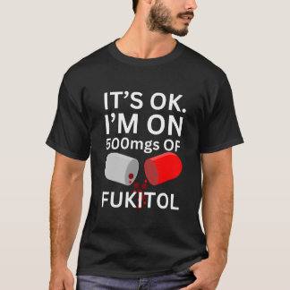 Fukitol Shirt | Det är okej, jag är på 500 mg fuki T