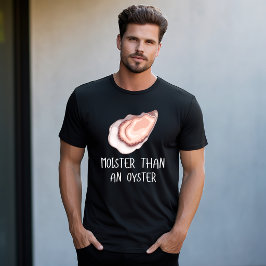 Fuktigare än en ostron t shirt