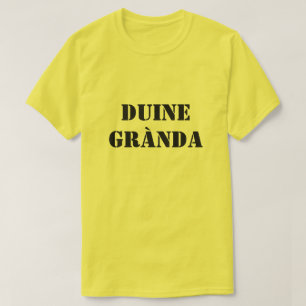 ful person i Scottish Gaelic duine grànda T Shirt