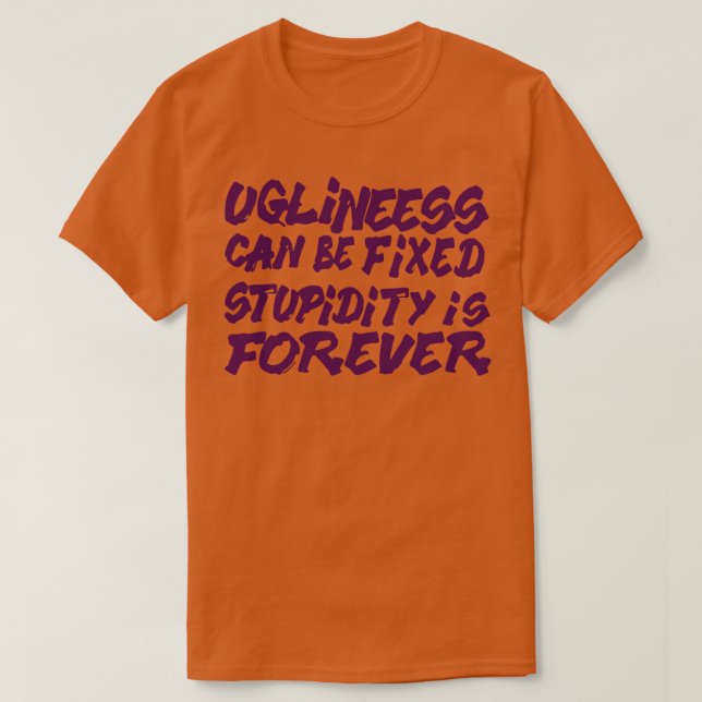 Fula kan fixas dumhet är för evigt t shirt (Design framsida)