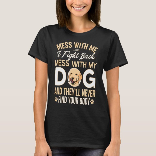 Fula med min hund, de hittar aldrig din kropp t shirt (Framsida)