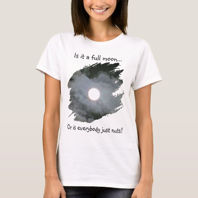 Full Moon Is Everybody Nuts Funny Light T Shirt (Framsida)