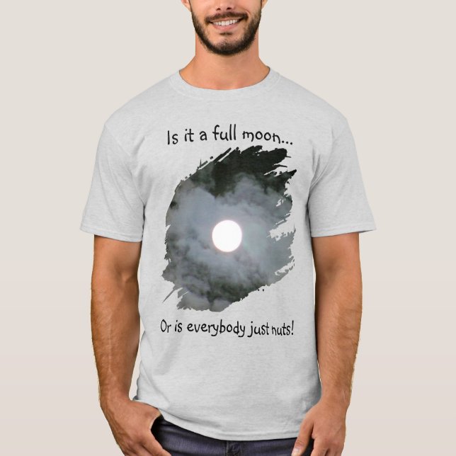 Full Moon Is Everybody Nuts Funny Light T Shirt (Framsida)
