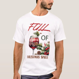 Full of Christmas Spirit Funny Wine Lovers T Shirt