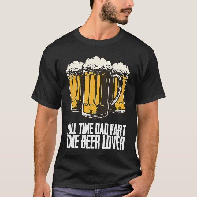 Full time dad part time beer t shirt (Framsida)