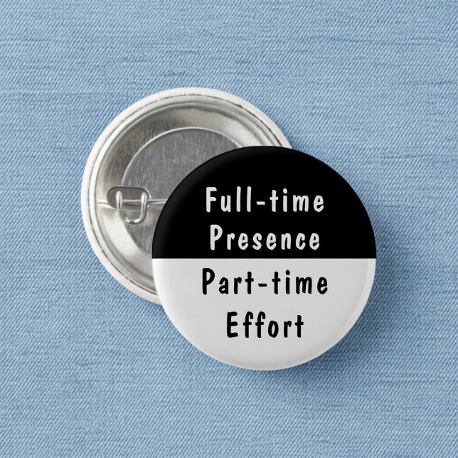 Full-time Närvaro Roligt Arbete Humor Pinback-knap Knapp (Skapare uppladdad)