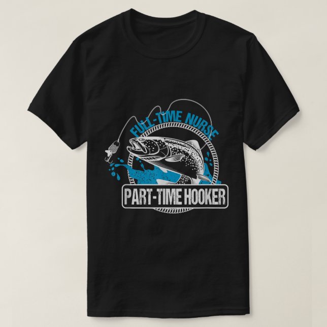 Full Time Nurse Part Time HookerFishing Nurses Tee (Design framsida)