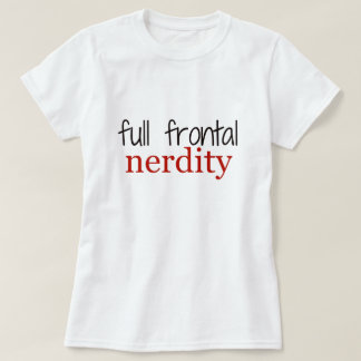 Fulla Frontal Nerdity t-skjortor Tee Shirt