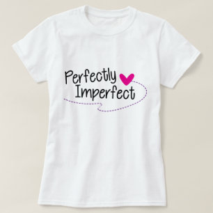 Fullkomligt ofullkomlig T-Shirt, Påstående Tee