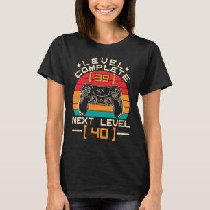 Fullständig nivå 39 Nästa nivå 40 - 40: 40:e födse T Shirt