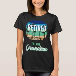 Fullt av pensionerad Crane Operator Time Grandma G T Shirt