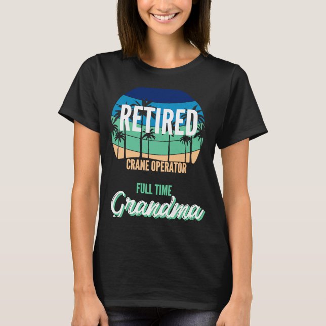Fullt av pensionerad Crane Operator Time Grandma G T Shirt (Framsida)