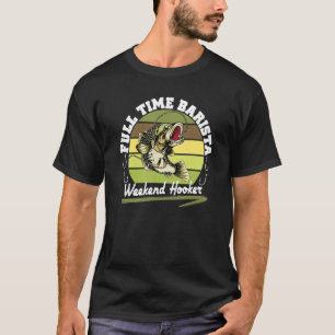 Fullt Time Barista Helg Fishing Bass Fisherman T Shirt