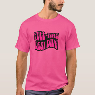 Fullt-Time Desi Diva Desi Swag South Asian Bollywo T Shirt