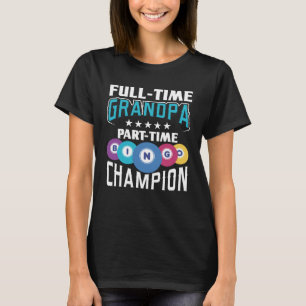 Fullt Time Grandpa Part Time Bingo Champion Gambli T Shirt