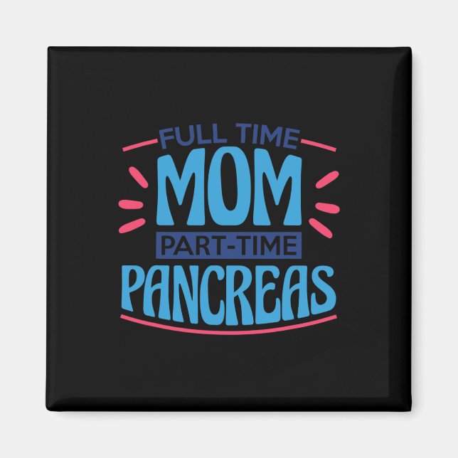 Fullt Time Mamma Part Time Pancreas Magnet (Framsidan)