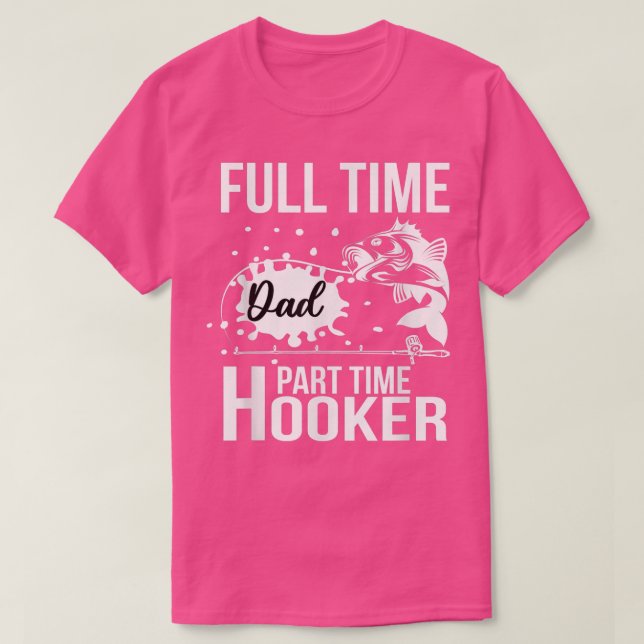 Fullt Time Pappa Part Time HookerFunny Fars dag Fi T Shirt (Design framsida)