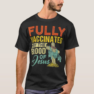 Fully Vaccinated By The Blood Of Jesus Funny Chris T Shirt