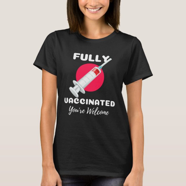 Fully Vaccinated You re Welcome Pro Vaccination Vi T Shirt (Framsida)