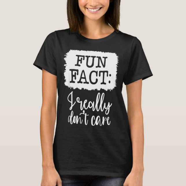 Fun Fact I Really Don’t Care, Sarcastic Quotes Fun T Shirt (Framsida)