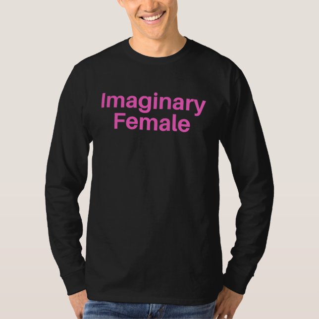 Fun Female Stuff Apparel Imaginary Female T Shirt (Framsida)