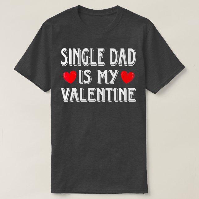 Fun Heart Single Dad Is My Valentine Matching T Shirt (Design framsida)