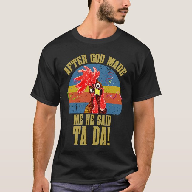 Fun Memes  Chicken Meme After God Made Me He Said  T Shirt (Framsida)