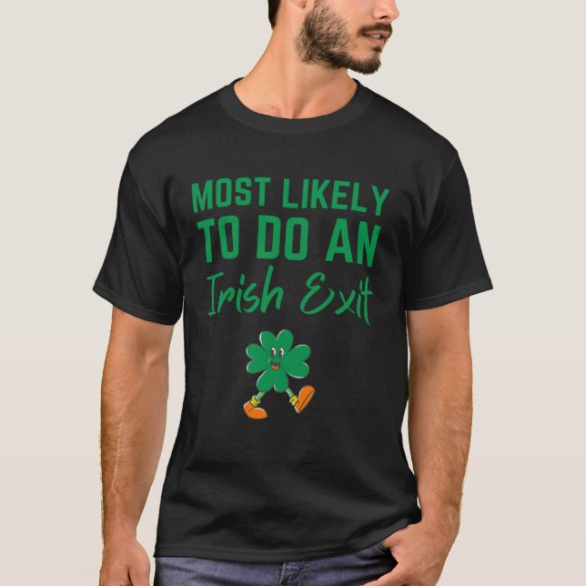 Fun Most Likely To Do An Irish Exit Sarcastic men  T Shirt (Framsida)
