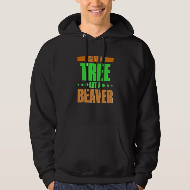 Fun Save a tree eat a beaver  3 Hoodie (Framsida)