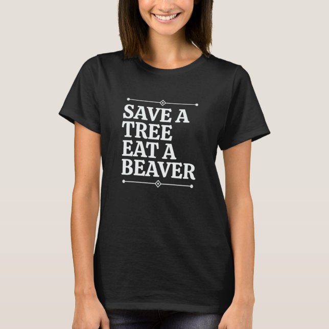 Fun Save a tree eat a beaver T Shirt (Framsida)
