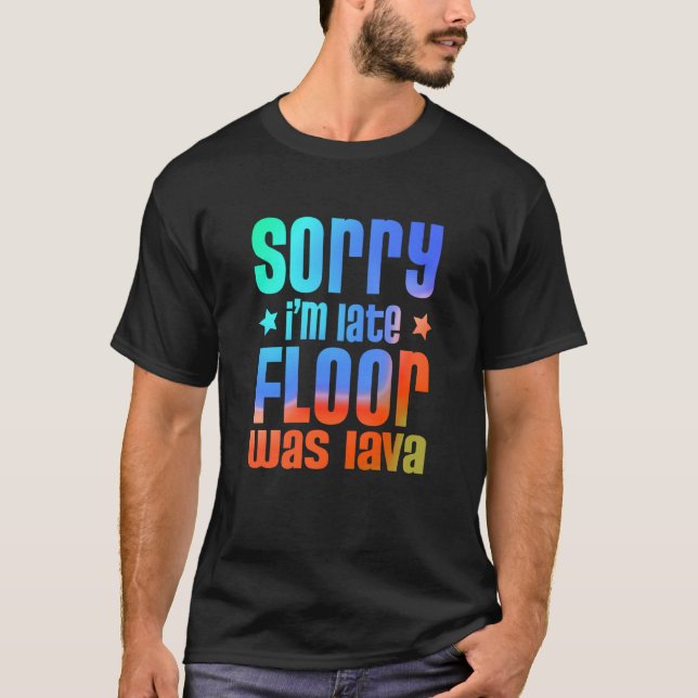 Fun Sorry I'm late Floor was Lave  1 T Shirt (Framsida)