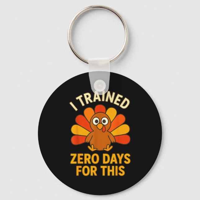 Fun Thanksgiving Turkey Saying I Trained Zero Days Nyckelring (Framsida)