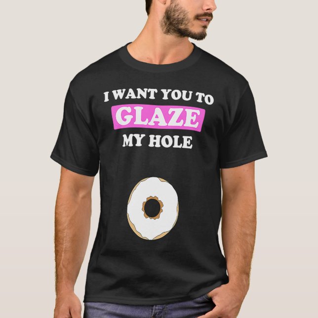 Fun Valentine's Day  for Him Naughty Glaze My Hole T Shirt (Framsida)