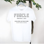 Funcle The Cool and Funny Uncle Definition  T Shirt<br><div class="desc">This hilarious t-shirt features the definition of being a Funcle,  aka a funny and cool uncle. It's the perfect gift idea for your favorite uncle's birthday!</div>