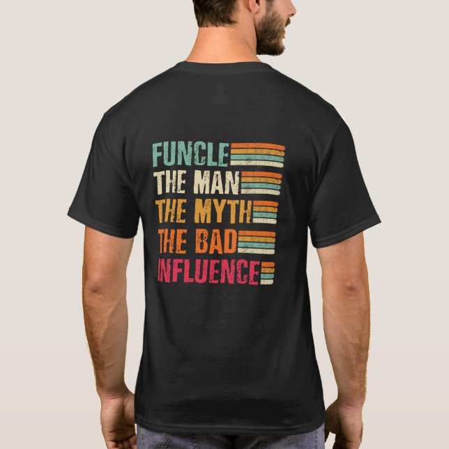 Funcle the Man the Myth the bad influence T Shirt (Baksida)