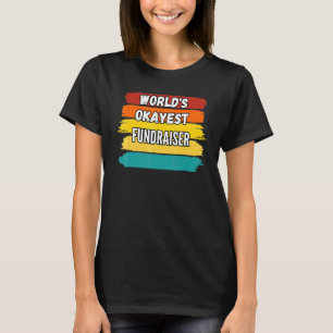Fundraiser Worlds Okayest Fundraiser T Shirt