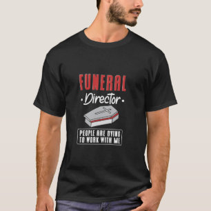 Funeral Director folk väntar på att arbeta med mig T Shirt