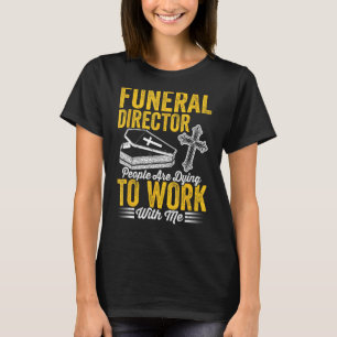 Funeral Director folk väntar på att arbeta med mig T Shirt