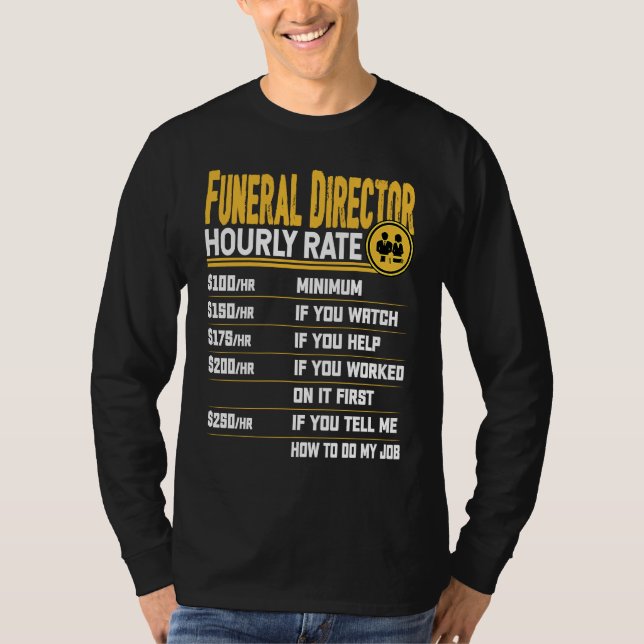 Funeral Director Hourly Rate  Funeral Manager Dire T Shirt (Framsida)