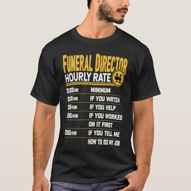 Funeral Director Hourly Rate  Funeral Manager Dire T Shirt (Framsida)