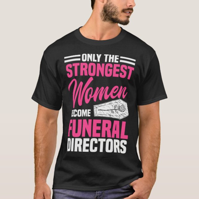 Funeral Director Strongest Women Mortician Mortuar T Shirt (Framsida)