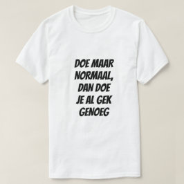 Fungera normalt, för det är galet nog på nederländ t shirt