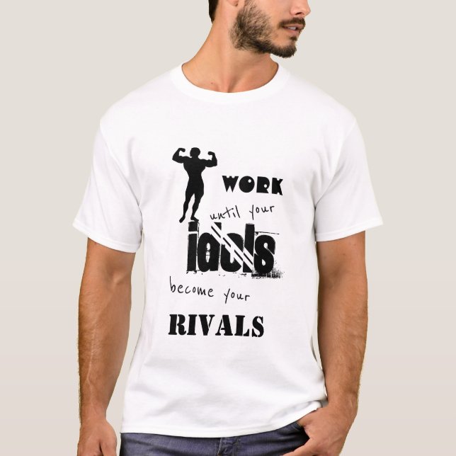 Fungera, tills dina förebilder blir dina rivaler t shirt (Framsida)