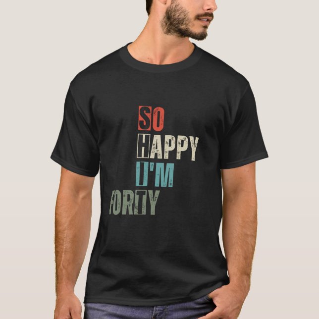Fungerande 40:e Lycklig I är 40 år gammal T Shirt (Framsida)