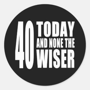 Fungerande 40 födelsedag: 40 idag och ingen Wiser Runt Klistermärke