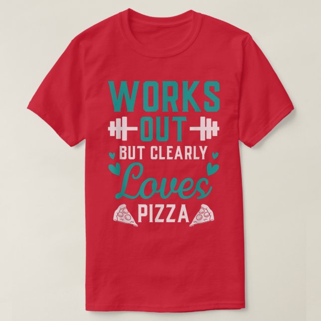 Fungerar men Kärlek Pizza Funny Gym Workou T Shirt (Design framsida)