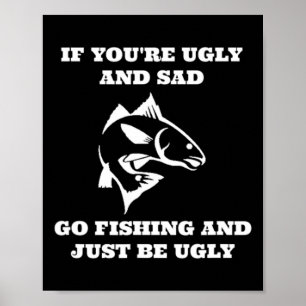 Fungerar om du är ful och Ledsen går och fiskar Poster