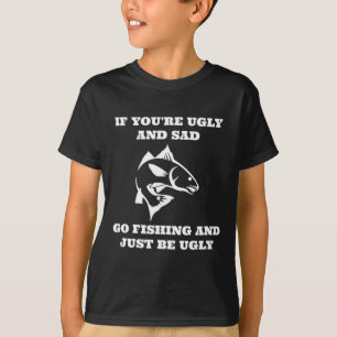 Fungerar om du är ful och Ledsen går och fiskar T Shirt