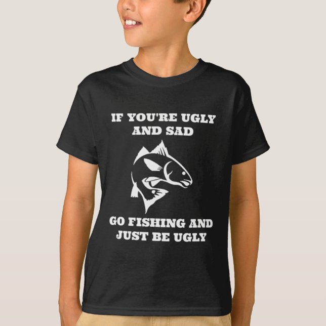 Fungerar om du är ful och Ledsen går och fiskar T Shirt (Framsida)
