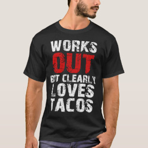Fungerar ut, men Kärlek Tacos T Shirt
